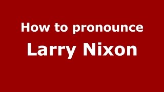 How to pronounce Larry Nixon