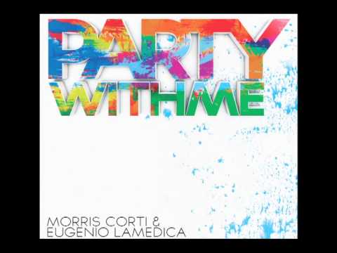 Party With Me (Original Radio Edit)  - Morris Corti & Eugenio LaMedica