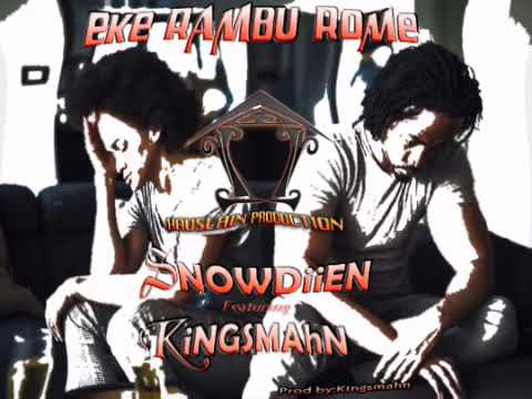EKE RAMBU ROME - SNOWDiiEN Ft. KiNGSMAhN