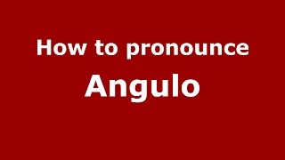 How to pronounce Angulo