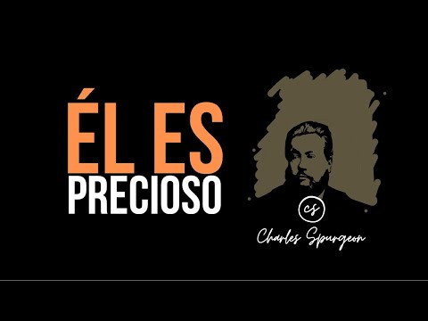 Él es precioso (1 Pedro 2:7) Devocional de hoy Charles Spurgeon