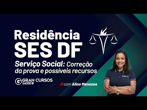 Residência SES DF: Serviço Social - Correção da prova e possíveis recursos: Prof. Aline Menezes