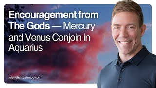 Encouragement from The Gods — Mercury and Venus Conjoin in Aquarius