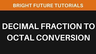 Decimal Fraction To Octal Conversion