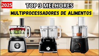TOP 3 MELHORES MULTIPROCESSADOR DE ALIMENTOS DE 2025! MELHOR CUSTO-BENEFÍCIO!