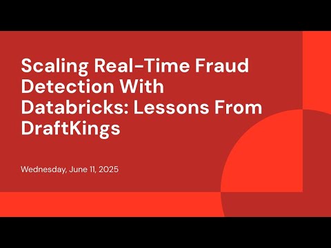 Watch: Scaling Real-Time Fraud Detection With Databricks: Lessons From DraftKings