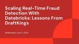 Scaling Real-Time Fraud Detection With Databricks: Lessons From DraftKings