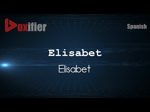 How to Pronounce Elisabet (Elisabet) in Spanish - Voxifier.com