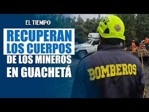 Finaliza rescate en Guachetá: recuperan los cuerpos de los seis mineros fallecidos | EL TIEMPO