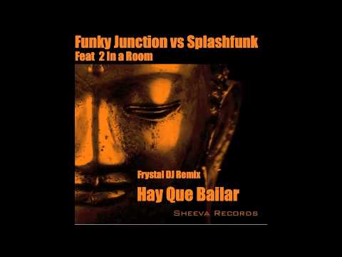 Funky Junction vs Splashfunk Feat. 2in a room Hay Que Bailar
