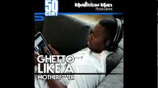 50 Cent - Ghetto Like A Motherfucker produced by Medicine Man