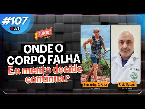 ONDE O CORPO FALHA E A MENTE DECIDE CONTINUAR  |  ALEXANDRE CAVEIRA  &  PAULO MASSUD | ALTICAST #107
