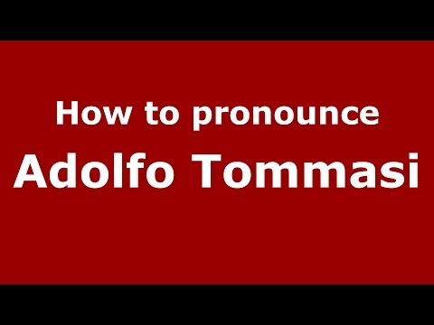How to pronounce Adolfo Tommasi (Italian/Italy) - PronounceNames.com