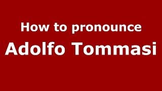 How to pronounce Adolfo Tommasi