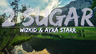 Wizkid & Ayra Starr - 2 Sugar (Lyrics) - Full Audio, 4k Video