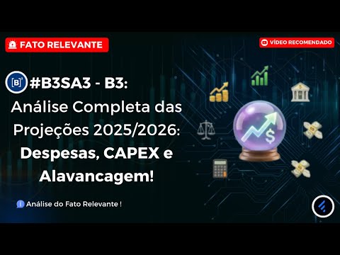 Thumbnail do vídeo: #B3SA3: Análise Completa das Projeções da B3 em 2025/2026: Despesas, CAPEX e Alavancagem da B3.