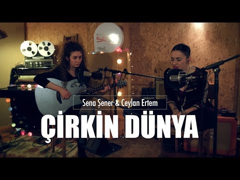Sena Şener & Ceylan Ertem - Çirkin Dünya (Live)