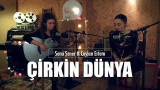 Sena Şener &amp; Ceylan Ertem - Çirkin Dünya