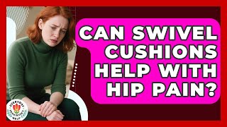 Can Swivel Cushions Help With Hip Pain? - Everyday Parkinsons Help