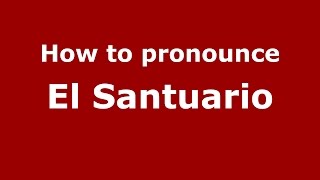How to pronounce El Santuario