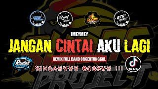 Download lagu DJ JANGAN CINTAI AKU LAGI - IMEYMEY (yangviraldiTiktok) || REMIX FULL BAND-OGT || BY RUDAS PROJECT mp3