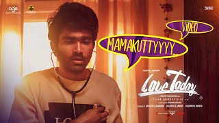 Love Today - Mamakutty Video  Pradeep Ranganathan 