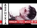ENGLISH Asphyxia Cover Tokyo Ghoul Re OP