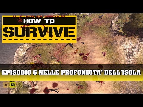 How To Survive | Episodio 6 | Nelle Profondità Dell'Isola | Gameplay & Playthrough (ITA)