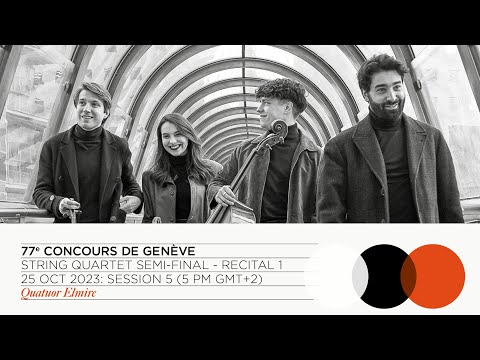 77th Concours de Genève - String Quartet - Semi-Final - Quatuor Elmire ( Recital 1)