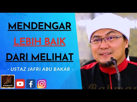 Ustaz Jafri Abu Bakar - MENDENGAR LEBIH BAIK DARI MELIHAT
