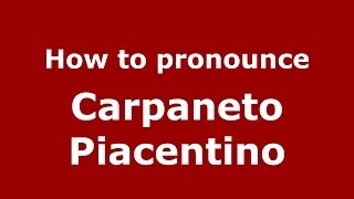 How to pronounce Carpaneto Piacentino