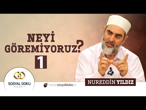 93) Hadislerle Diriliş - NEYİ GÖREMİYORUZ (1) - Nureddin Yıldız