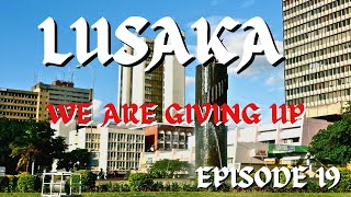 Nairobi Kenya to Cape Town South Africa by road. EPISODE 19. ALMOST GIVING UP. LUSAKA ZAMBIA