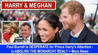 Paul Burrell is DESPERATE for Prince Harry's Attention - Is ABOLISH THE MONARCHY REAL? + More News