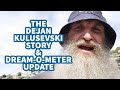 THE DEJAN KULUSEVSKI STORY & DREAM-O-METER UPDATE