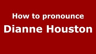 How to pronounce Dianne Houston