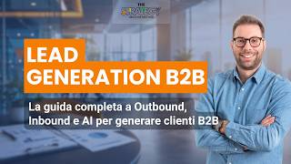 Lead Generation B2B - La guida completa a Outbound, Inbound e AI per generare cl