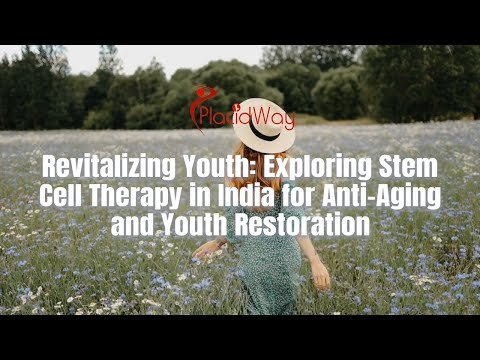 Renewing Vitality: Delving into Stem Cell Therapy in India for Anti-Aging and Youth Revitalization