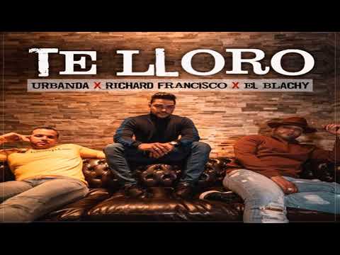 Urbanda x Richard Francisco x El Blachy - Te Lloro ( 365 Días De Merengue )
