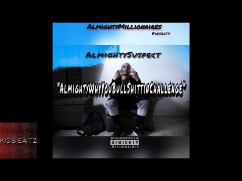 AlmightySuspect - AlmightyWhyYouBullShittn [New 2018]