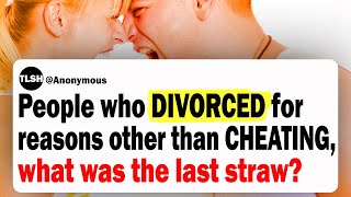 People Who Divorced For Reasons Other Than Cheating, What Was The Last Straw?