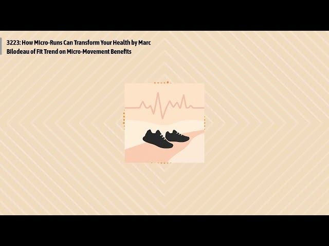 3223: How Micro-Runs Can Transform Your Health by Marc Bilodeau of Fit Trend on Micro-Movement...