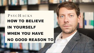 How to believe in yourself when you have no good reason to: how to be more confident