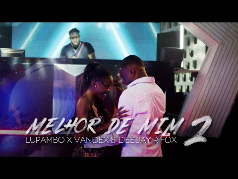 Lupambo x Vandex & Deejay Rifox - Melhor de Mim 2 (Official Vídeo)