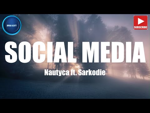 Nautyca - Social Media (Lyrics) ft. Sarkodie
