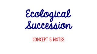 (OLD) Unit 7 Ecology Ecological Succession Notes
