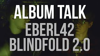 Eberl42 - Blindfold 2.0 ALBUM TALK