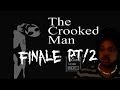 The Crooked Man | FINALE PART TWO! The Crooked Man | FINALE PART TWO!
