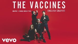The Vaccines - Maybe I Could Hold You (Audio)