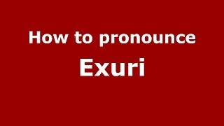 How to pronounce Exuri